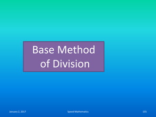 January 2, 2017 Speed Mathematics 155
Base Method
of Division
 