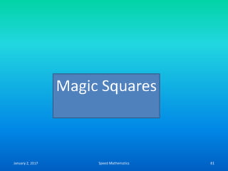 January 2, 2017 Speed Mathematics 81
Magic Squares
 