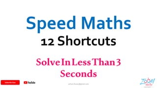Speed Maths
12 Shortcuts
1
SolveInLessThan3
Seconds
Subscribe Now
arham.faraaz@gmail.com
 