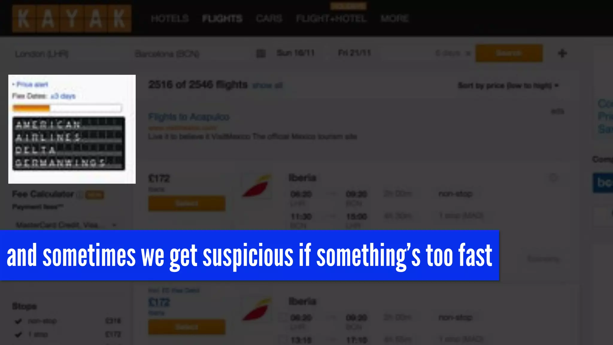 and sometimes we get suspicious if something’s too fast
 