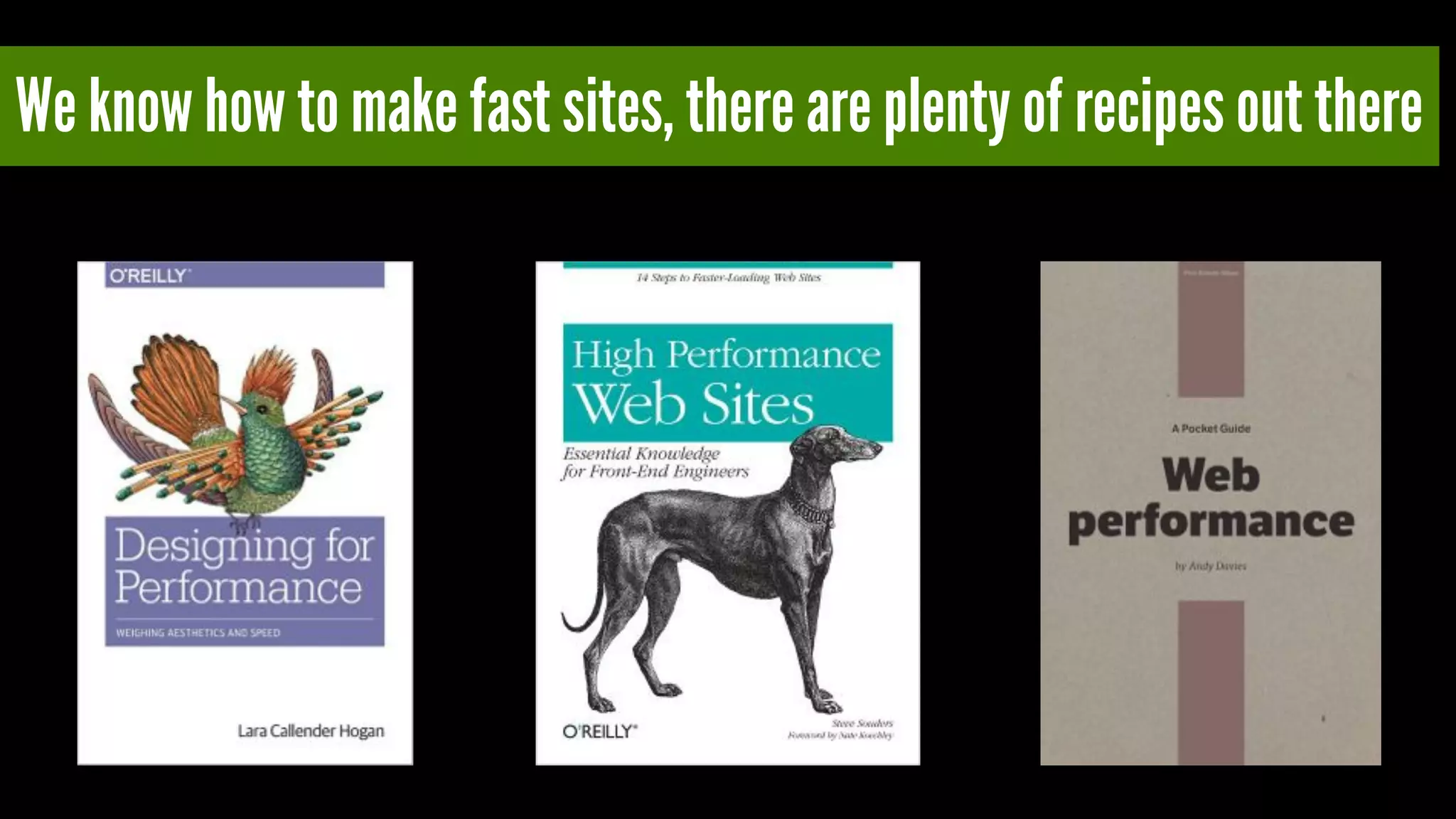 We know how to make fast sites, there are plenty of recipes out there
 