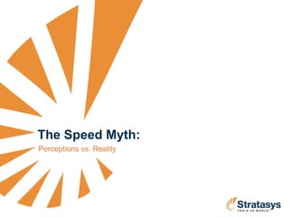 The Speed Myth:
Perceptions vs. Reality
 