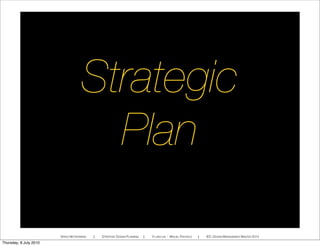 Strategic
Plan
SPEED NETWORKING ! STRATEGIC DESIGN PLANNING ! YI-LING LIN - MIGUEL PACHECO ! IED, DESIGN MANAGEMENT MASTER 2010
Thursday, 8 July 2010
 