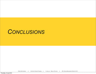 CONCLUSIONS
SPEED NETWORKING ! STRATEGIC DESIGN PLANNING ! YI-LING LIN - MIGUEL PACHECO ! IED, DESIGN MANAGEMENT MASTER 2010
Thursday, 8 July 2010
 