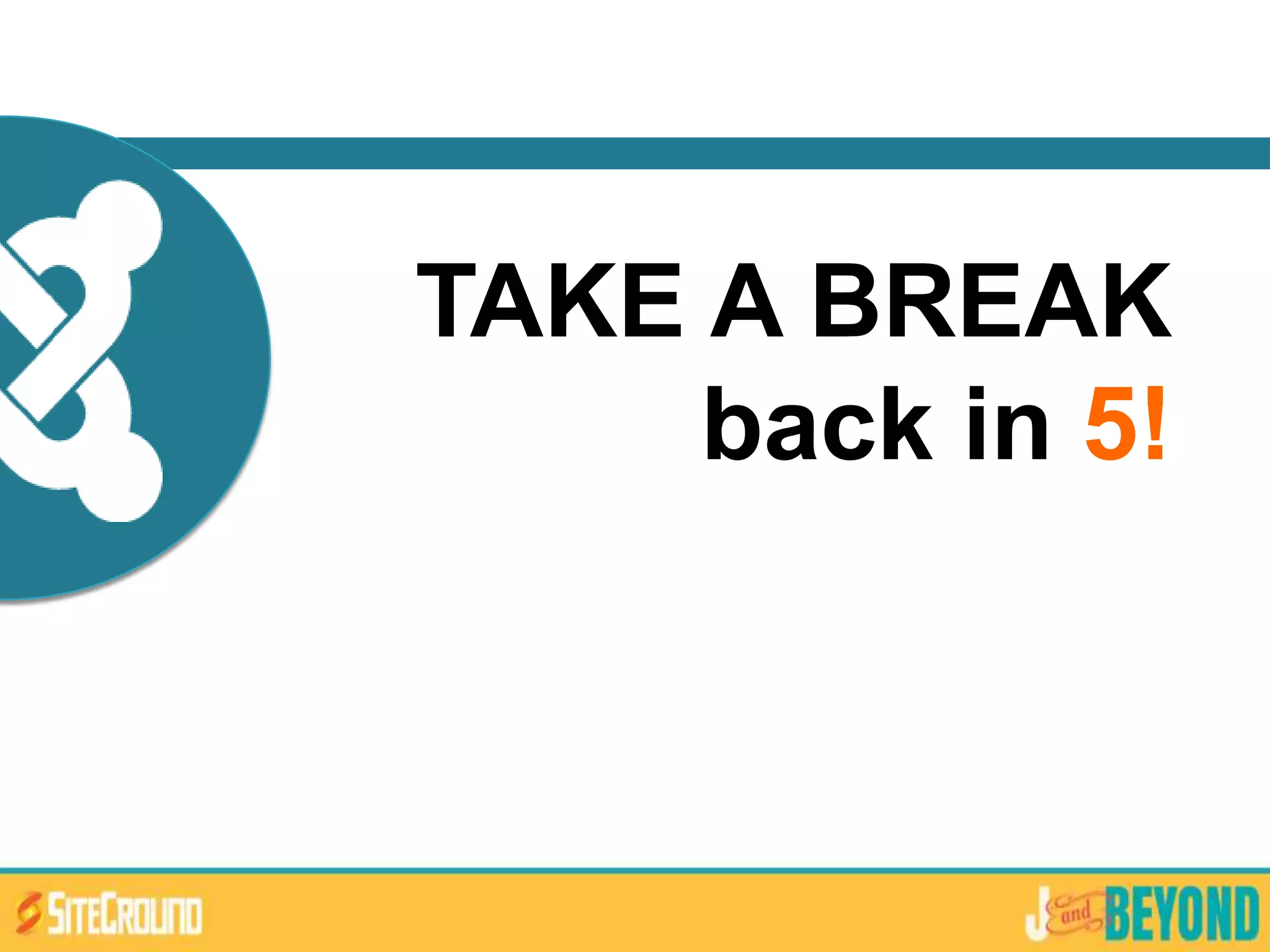 TAKE A BREAK
back in 5!
 