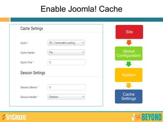 Enable Joomla! Cache
Site
Global
Configuration
System
Cache
Settings
 