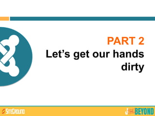 PART 2
Let’s get our hands
dirty
 