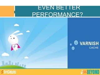 EVEN BETTER
PERFORMANCE?
 