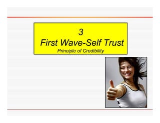 3
First Wave-Self Trust
    Principle of Credibility
 