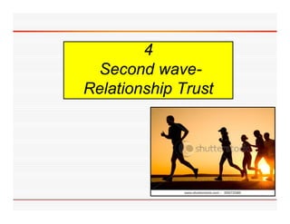4
 Second wave
          wave-
Relationship Trust
 