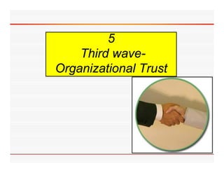 5
    Third wave-
          wave
Organizational Trust
 