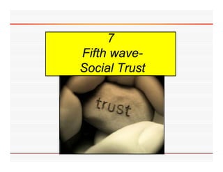 7
Fifth wave-
      wave
Social Trust
 