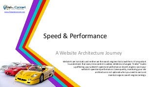 www.findandconvert.com

Speed & Performance
A Website Architecture Journey
Website’s are not static and neither are the search engines that crawl them. It’s important
to understand that every time content is added, deleted or changed, “clutter” builds
up affecting your website’s speed and performance. Search engines score your
website’s speed and performance. Consequently, monitoring your site
architecture is not optional when you need to earn and
maintain organic search engine rankings.

 