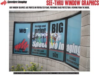 SEE-THRU WINDOW GRAPHICS
our window graphics are printed on perforated films, providing shade protection & viewing from the inside.




     651-917-3000     -   infosaintpaul@speedpro.com      -   www.SpeedproSaintPaul.com
 