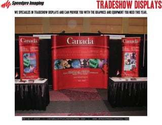 TRADESHOW DISPLAYS
we specailize in tradeshow displays and can provide you with the graphics and equipment you need this year.




      651-917-3000    -   infosaintpaul@speedpro.com       -   www.SpeedproSaintPaul.com
 