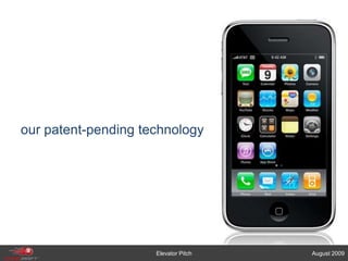 our patent-pending technologyElevator PitchAugust 2009