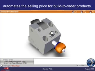 automates the selling price for build-to-order products.Elevator PitchAugust 2009