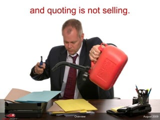 and quoting is not selling.OverviewAugust 2009