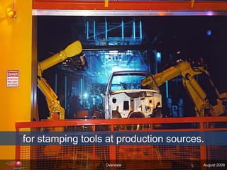 for stamping tools at production sources.OverviewAugust 2009
