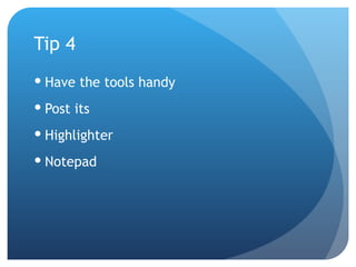 Tip 4 Have the tools handy Post its Highlighter Notepad 