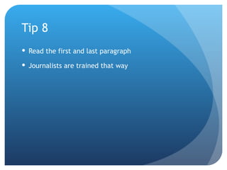 Tip 8 Read the first and last paragraph Journalists are trained that way 