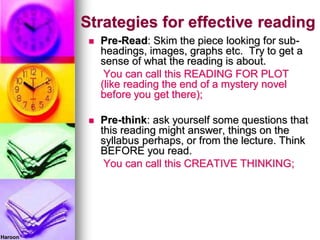 Strategies for effective reading
 Pre-Read: Skim the piece looking for sub-
headings, images, graphs etc. Try to get a
se...