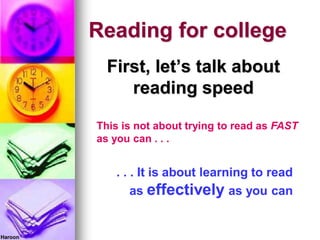 Haroon
Reading for college
First, let’s talk about
reading speed
This is not about trying to read as FAST
as you can . . ....