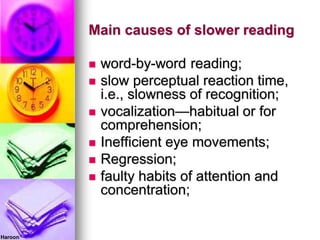 Main causes of slower reading
 word-by-word reading;
 slow perceptual reaction time,
i.e., slowness of recognition;
 vo...