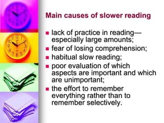 Main causes of slower reading
 lack of practice in reading—
especially large amounts;
 fear of losing comprehension;
 h...
