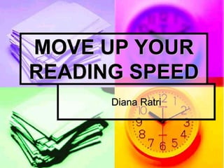 Diana Ratri
MOVE UP YOUR
READING SPEED
 