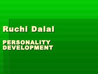 Ruchi Dalal
PERSONALITY
DEVELOPMENT

 