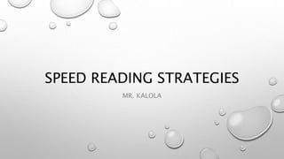 SPEED READING STRATEGIES
MR. KALOLA
 
