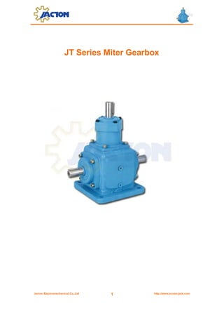 JT Series Miter Gearbox

Jacton Electromechanical Co.,Ltd

1

http://www.screw-jack.com

 