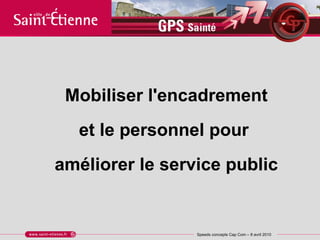 Mobiliser l'encadrement et le personnel pour  améliorer le service public 