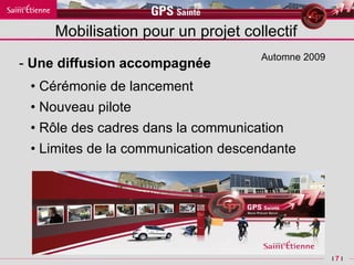 -  Une diffusion accompagnée •  C érémonie de lancement •  Nouveau pilote •  R ôle des cadres dans la communication •  L imites de la communication descendante  Automne 2009 Mobilisation pour un projet collectif 