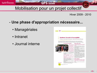 -   Une phase d'appropriation nécessaire... •  Managériales •  I ntranet •   Journal interne Hiver 2009 - 2010 Mobilisation pour un projet collectif 