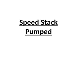 Speed Stack
Pumped

 