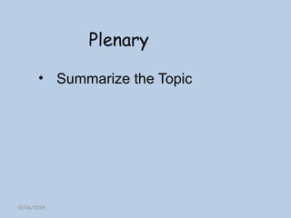 10/06/2024
Plenary
• Summarize the Topic
 