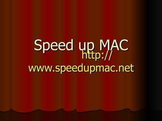 Speed up MAC http:// www.speedupmac.net 