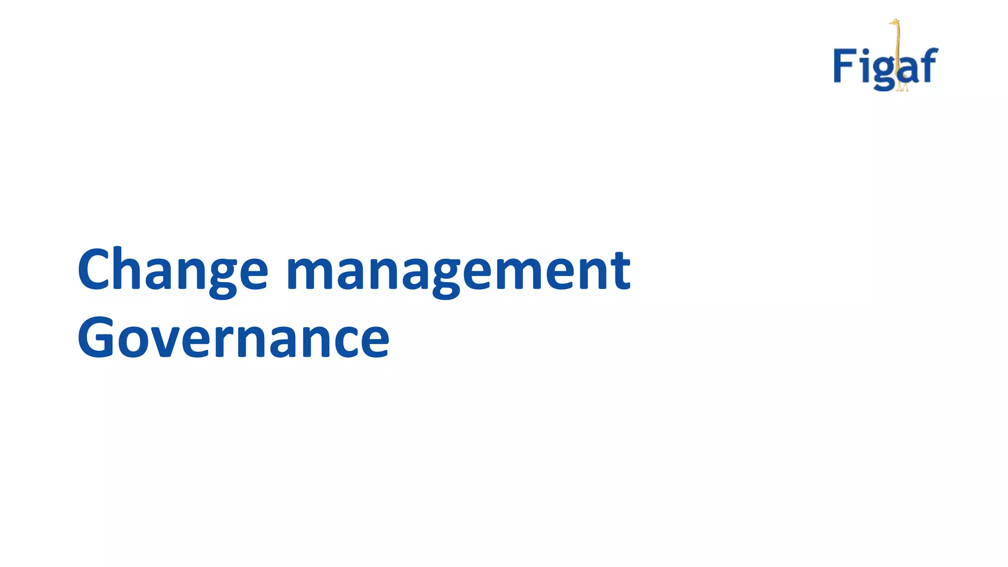 Change management
Governance
 