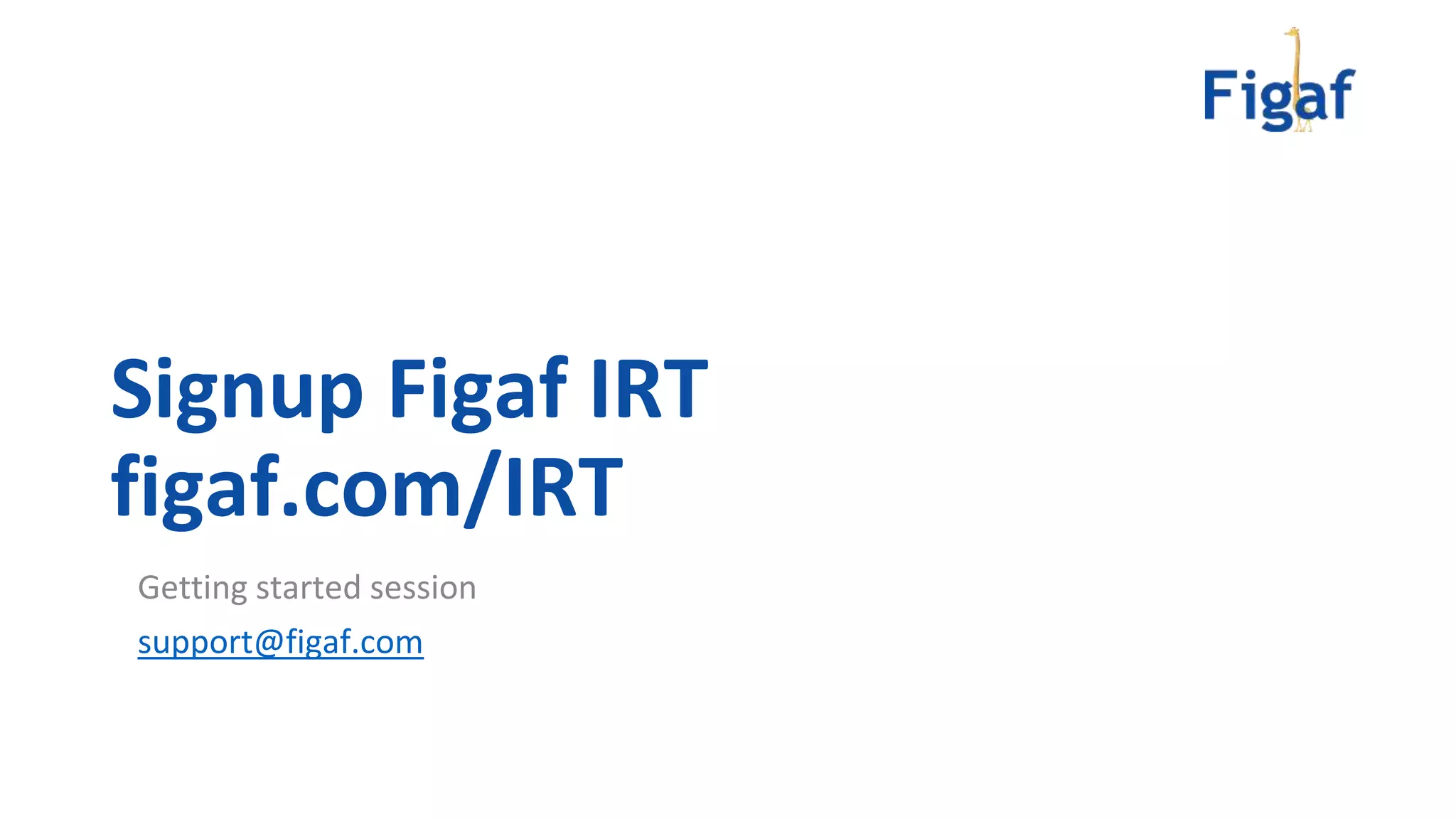 Signup Figaf IRT
figaf.com/IRT
Getting started session
support@figaf.com
 