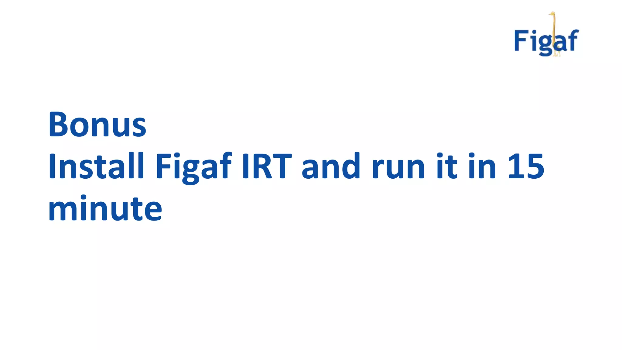 Bonus
Install Figaf IRT and run it in 15
minute
 
