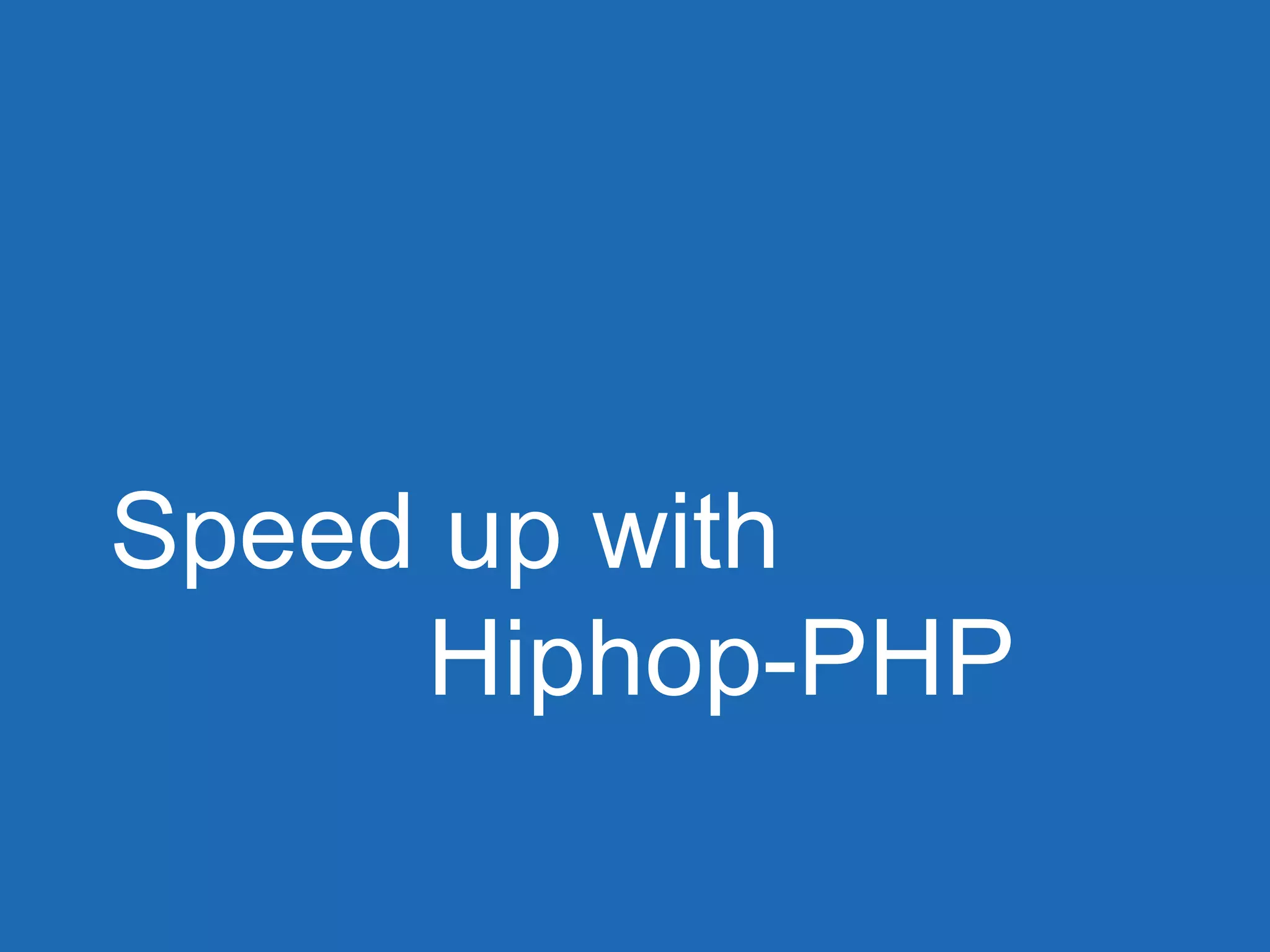 Speed up with
Hiphop-PHP