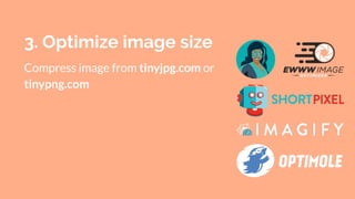 3. Optimize image size
Compress image from tinyjpg.com or
tinypng.com
 
