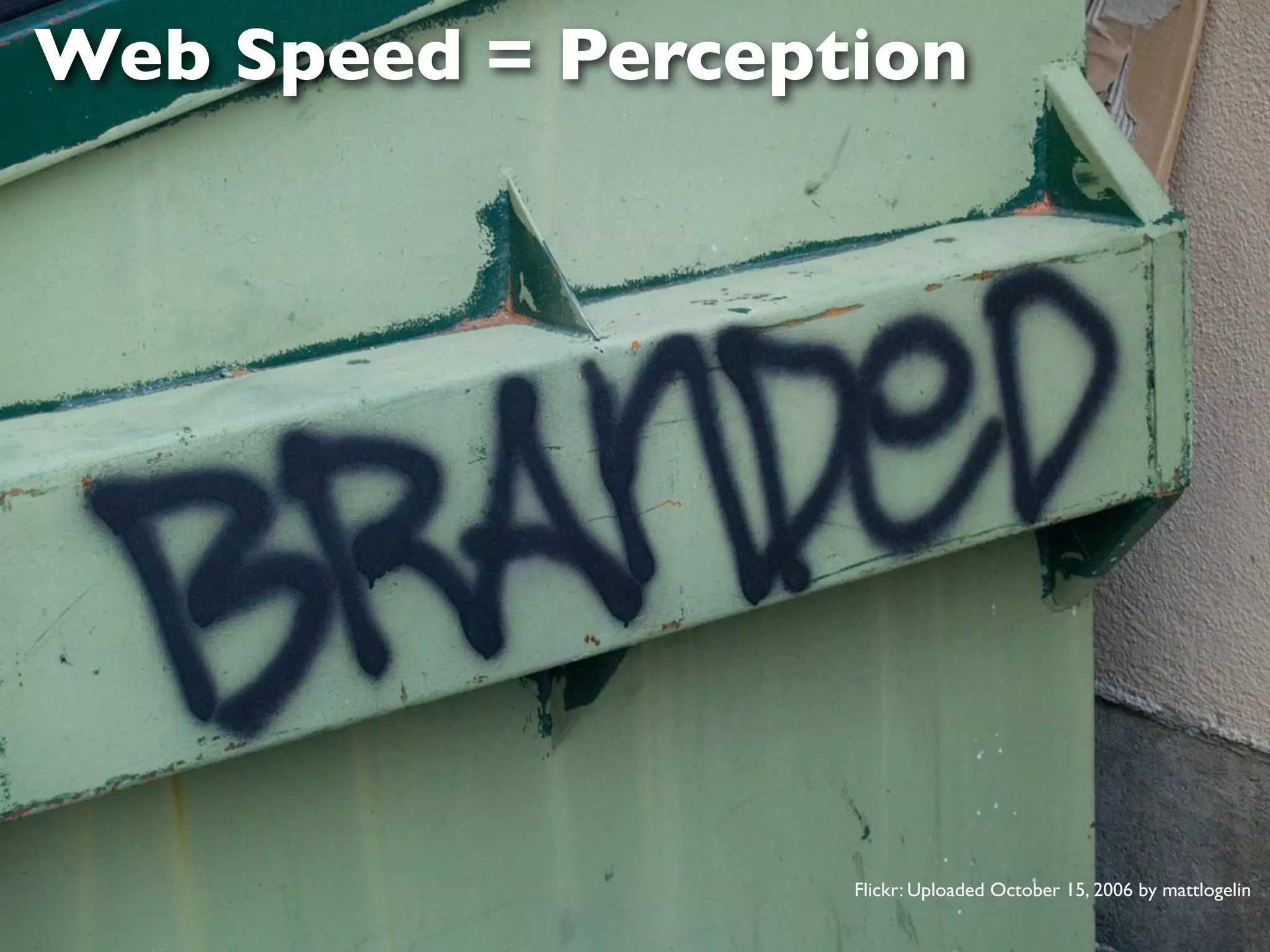 Web Speed = Perception




                             Flickr: Uploaded October 15, 2006 by mattlogelin

September 19 • DevGroup NW   Jason Grigsby • http://userﬁrstweb.com
 