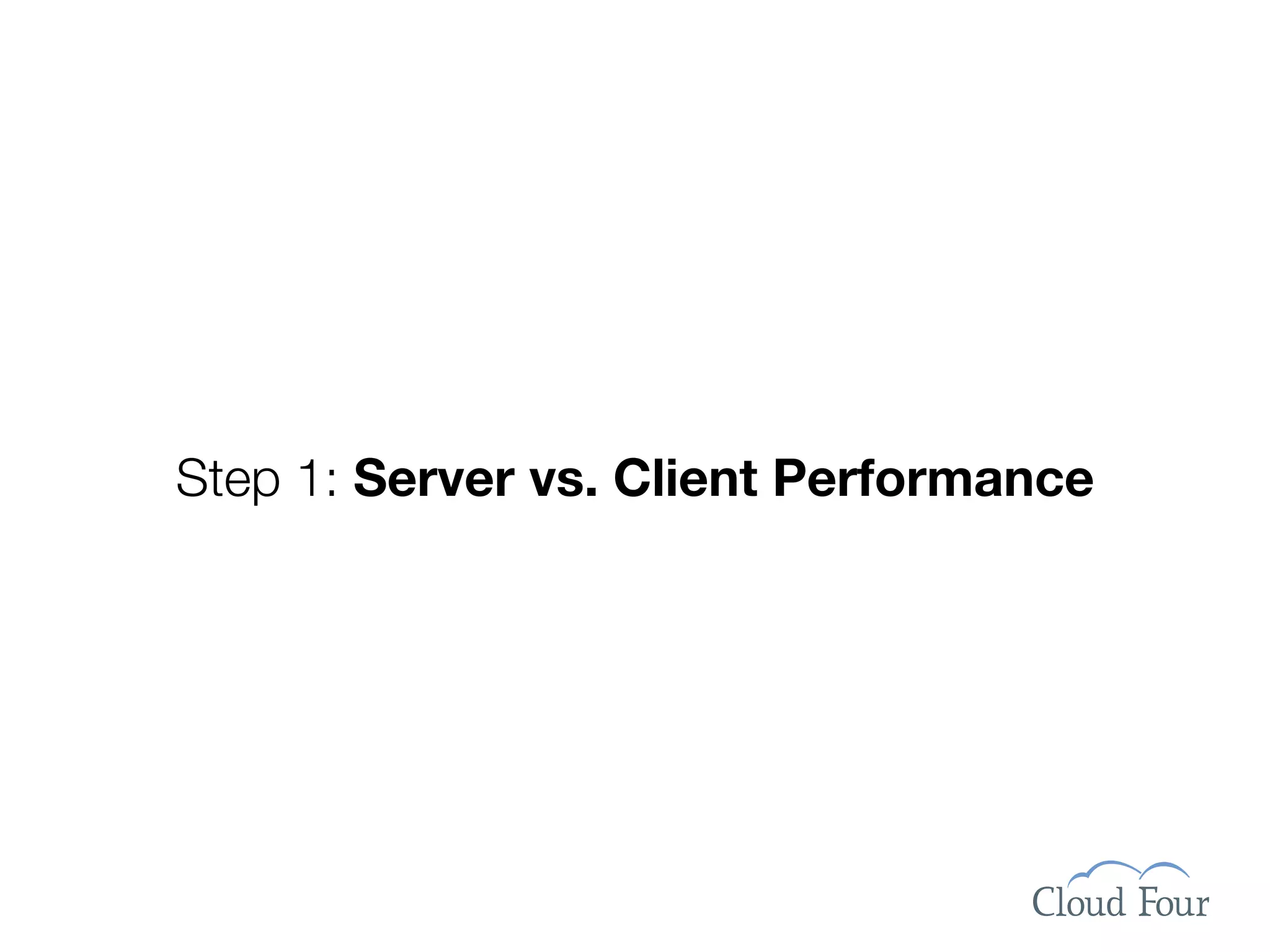 Step 1: Server vs. Client Performance
 