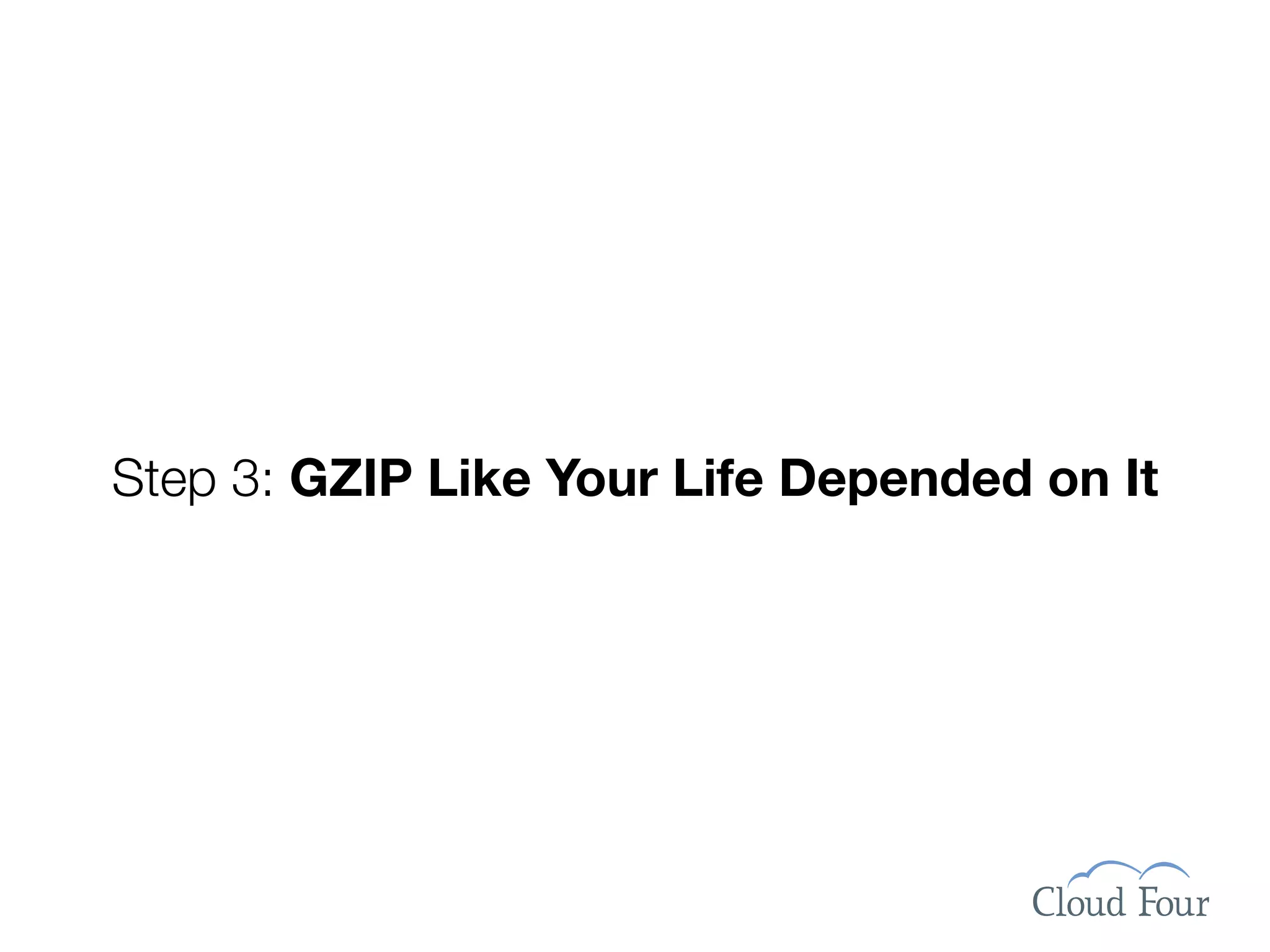 Step 3: GZIP Like Your Life Depended on It
 