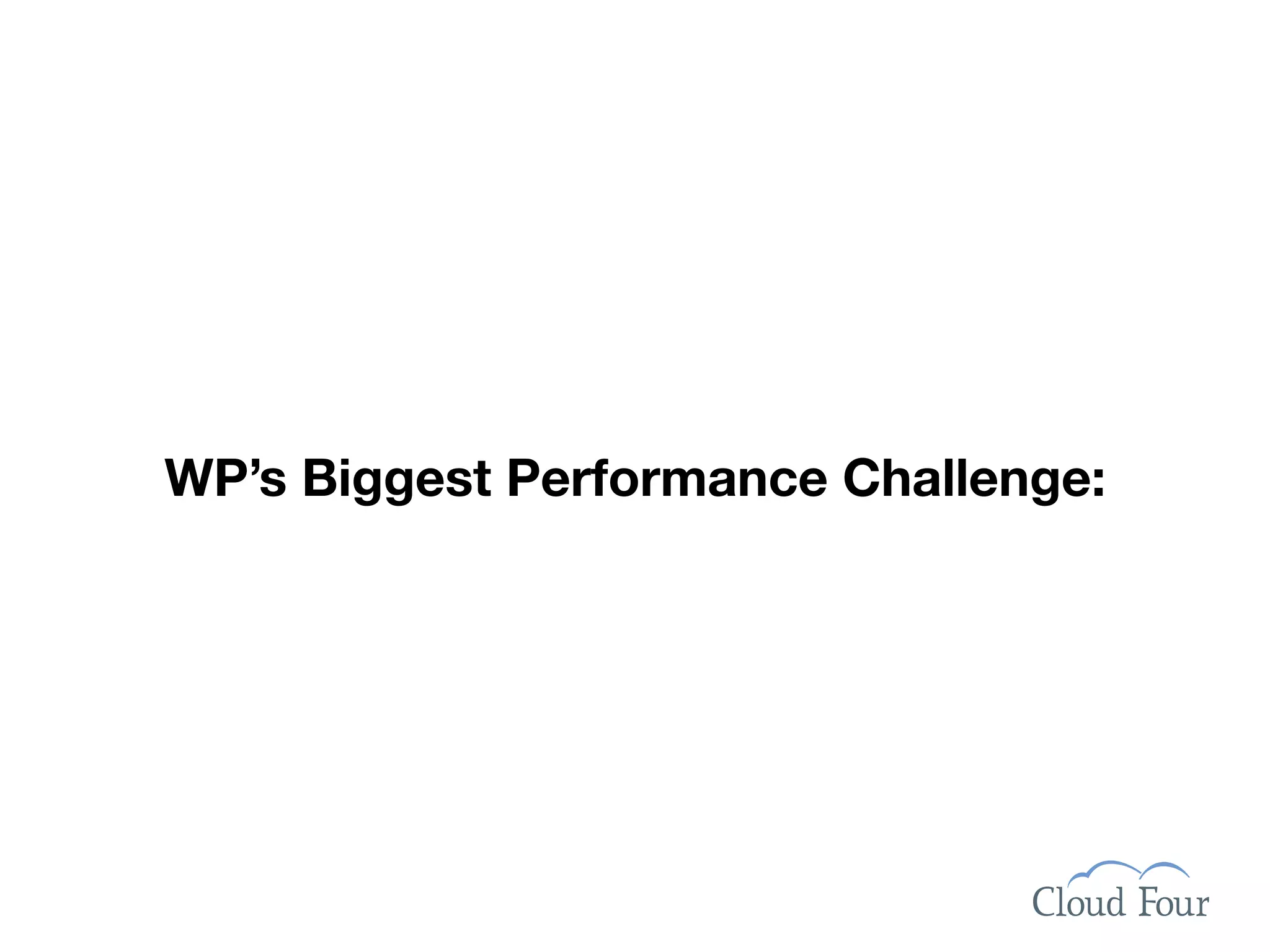 WP’s Biggest Performance Challenge:
 