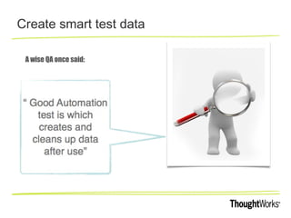Create smart test data
A wise QA once said:
 