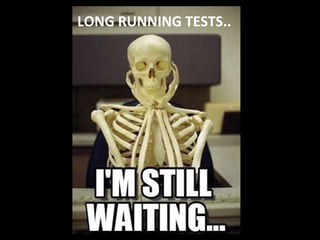 LONG RUNNING TESTS..
 